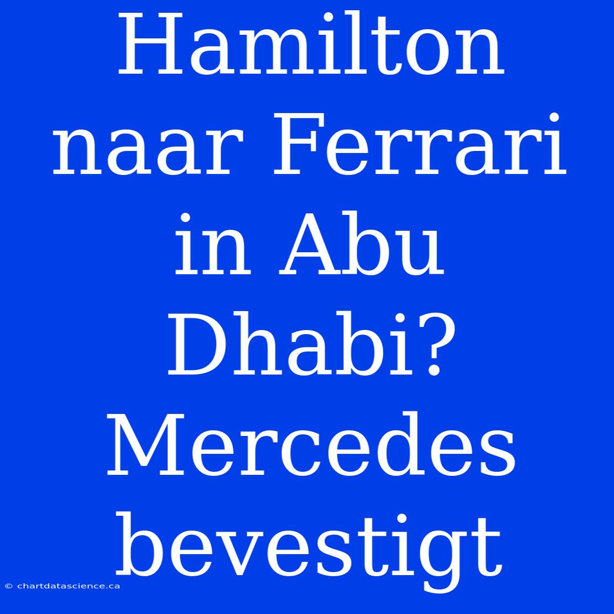 Hamilton Naar Ferrari In Abu Dhabi? Mercedes Bevestigt