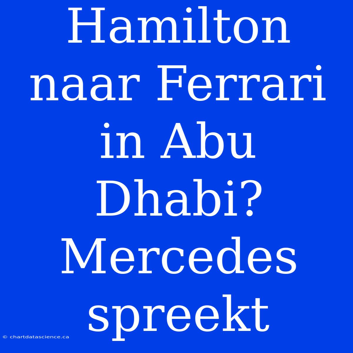 Hamilton Naar Ferrari In Abu Dhabi? Mercedes Spreekt