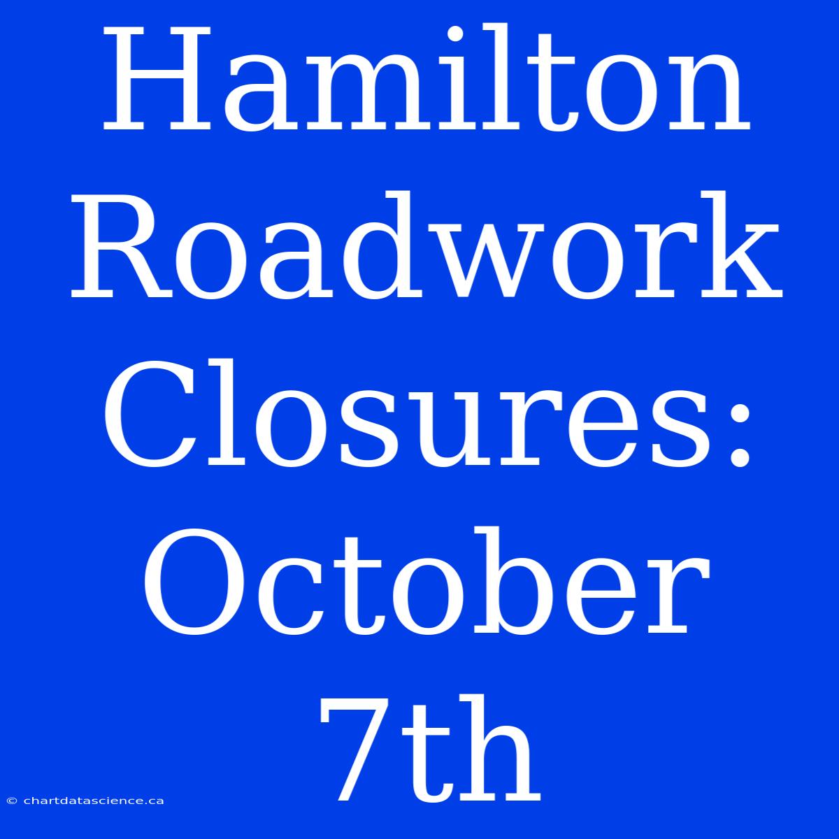 Hamilton Roadwork Closures: October 7th