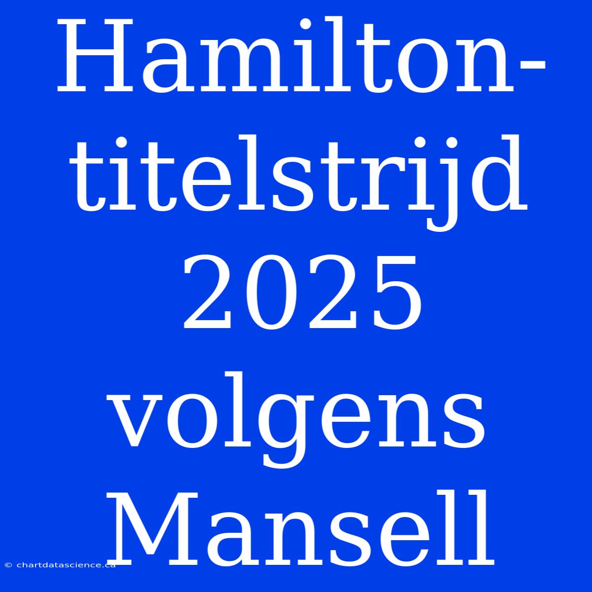 Hamilton-titelstrijd 2025 Volgens Mansell