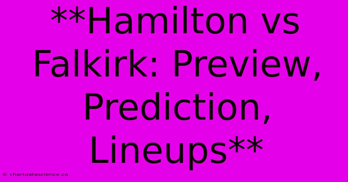 **Hamilton Vs Falkirk: Preview, Prediction, Lineups** 