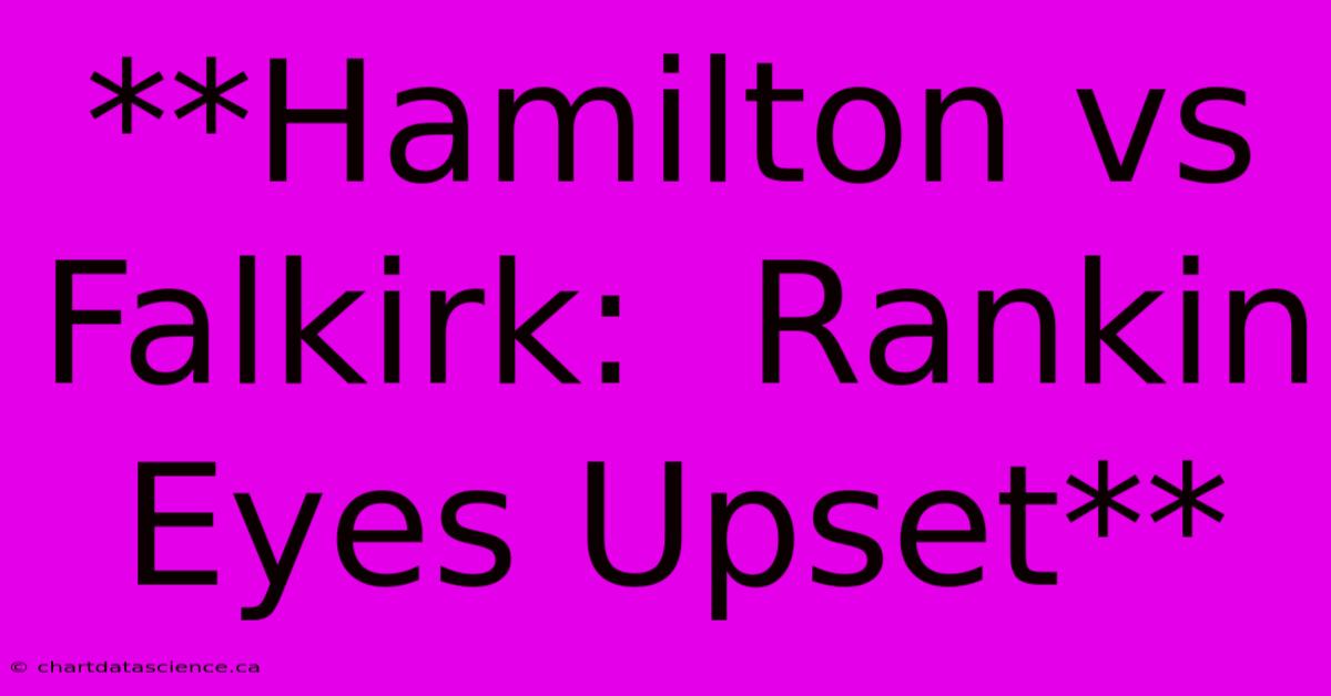 **Hamilton Vs Falkirk:  Rankin Eyes Upset** 