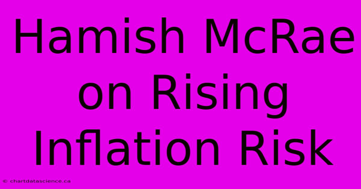 Hamish McRae On Rising Inflation Risk