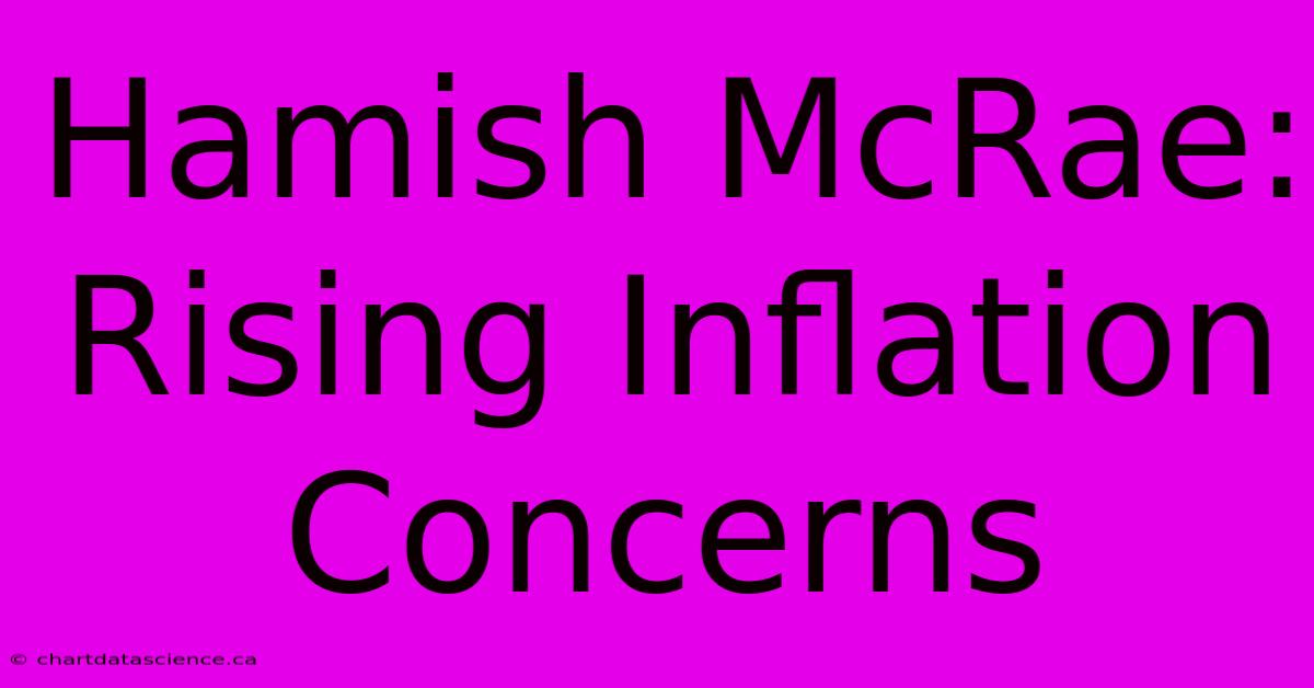 Hamish McRae: Rising Inflation Concerns 