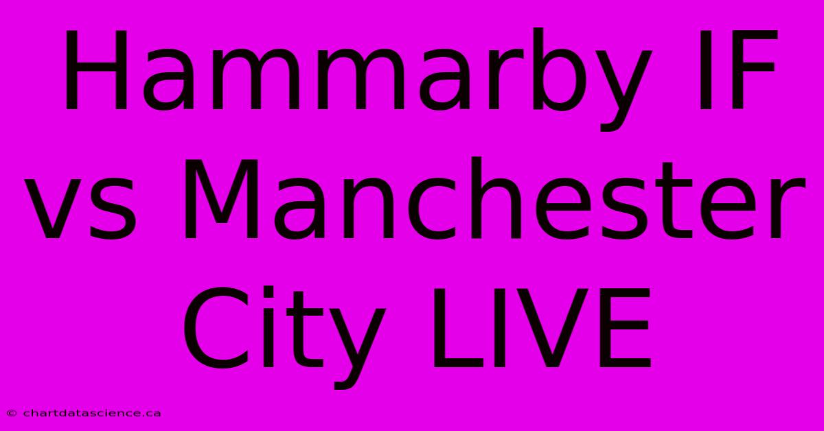 Hammarby IF Vs Manchester City LIVE