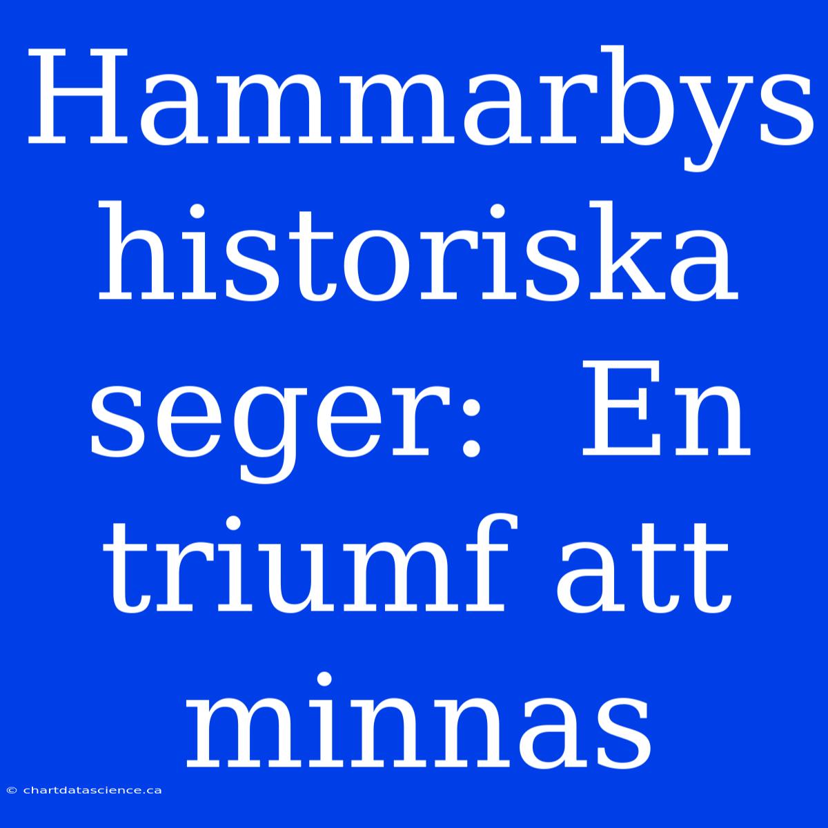 Hammarbys Historiska Seger:  En Triumf Att Minnas