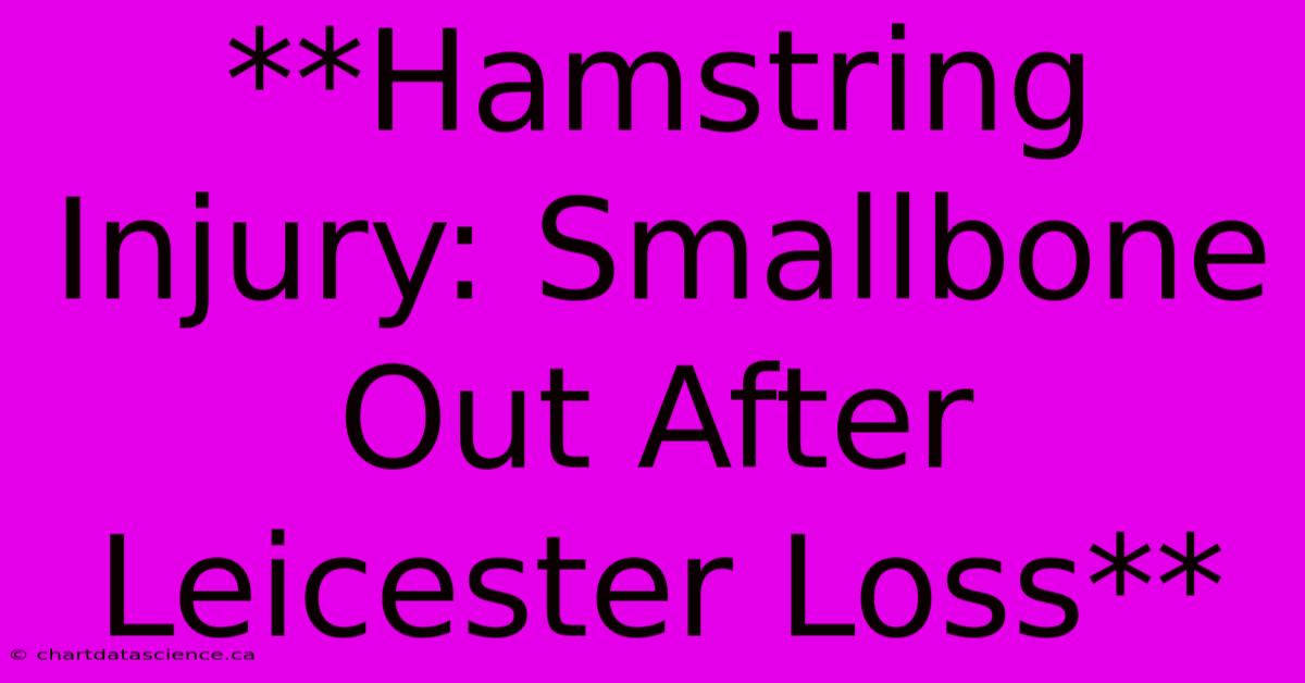 **Hamstring Injury: Smallbone Out After Leicester Loss** 