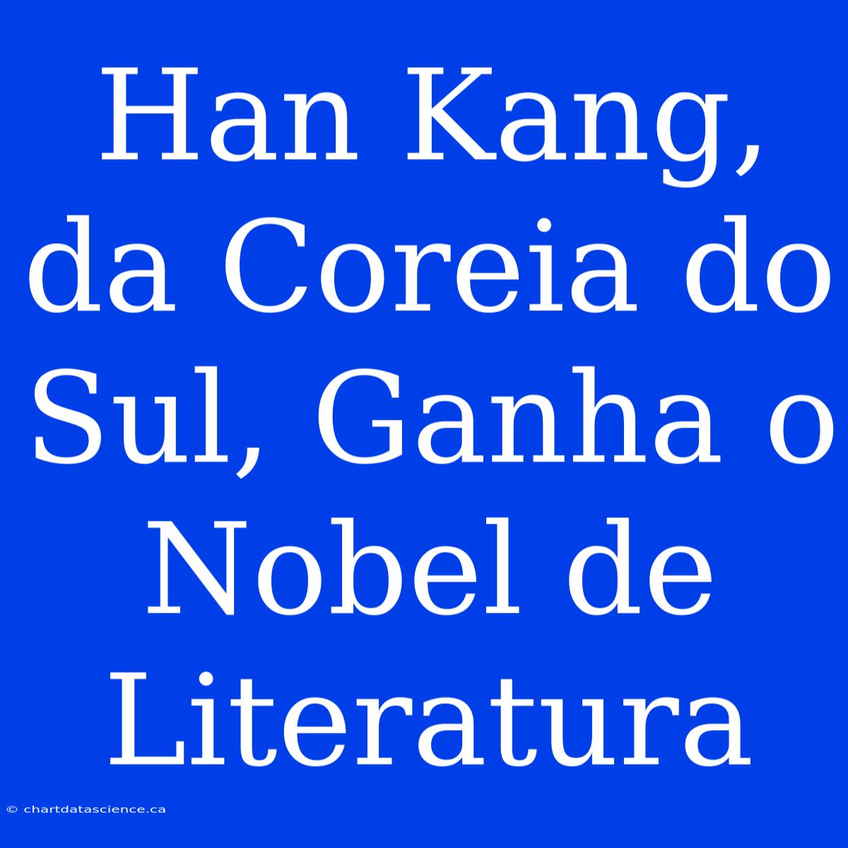 Han Kang, Da Coreia Do Sul, Ganha O Nobel De Literatura