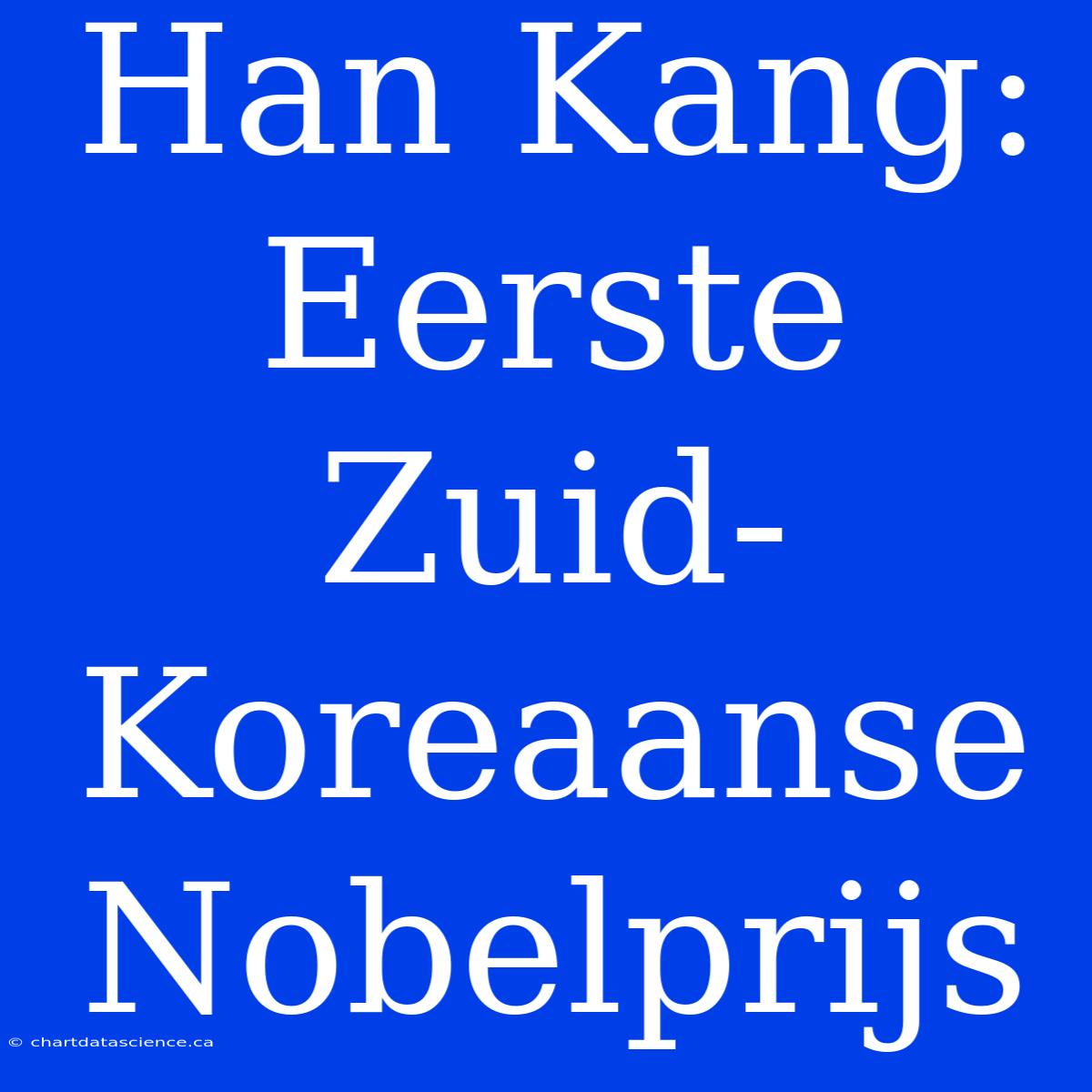 Han Kang: Eerste Zuid-Koreaanse Nobelprijs