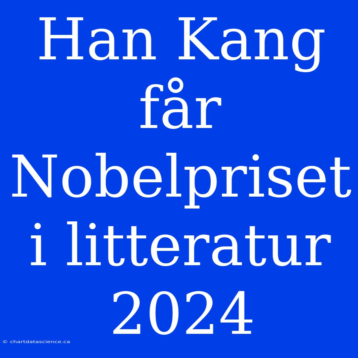 Han Kang Får Nobelpriset I Litteratur 2024