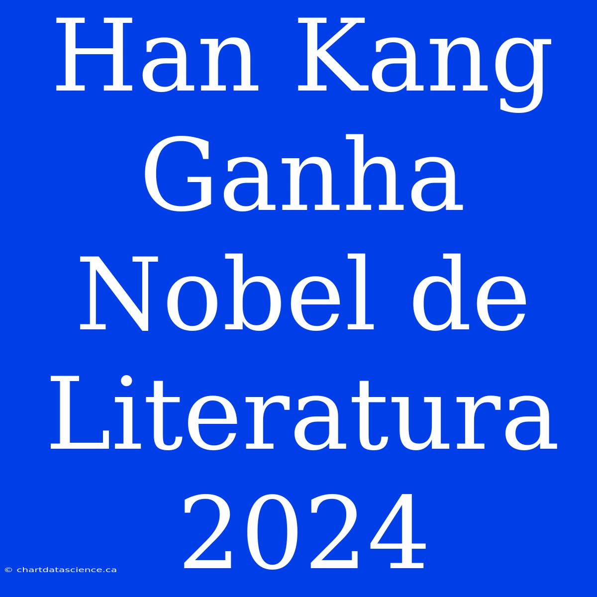 Han Kang Ganha Nobel De Literatura 2024