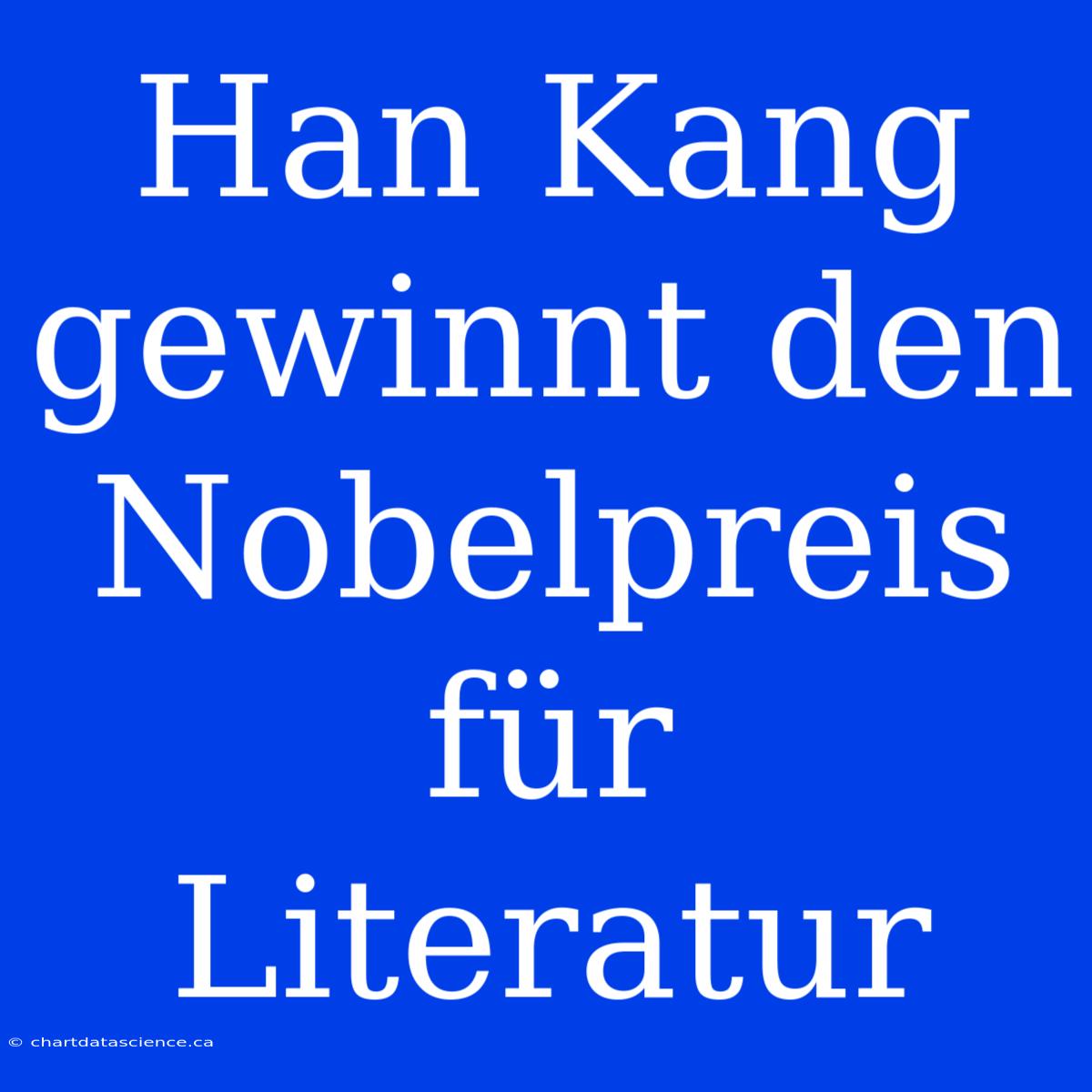 Han Kang Gewinnt Den Nobelpreis Für Literatur