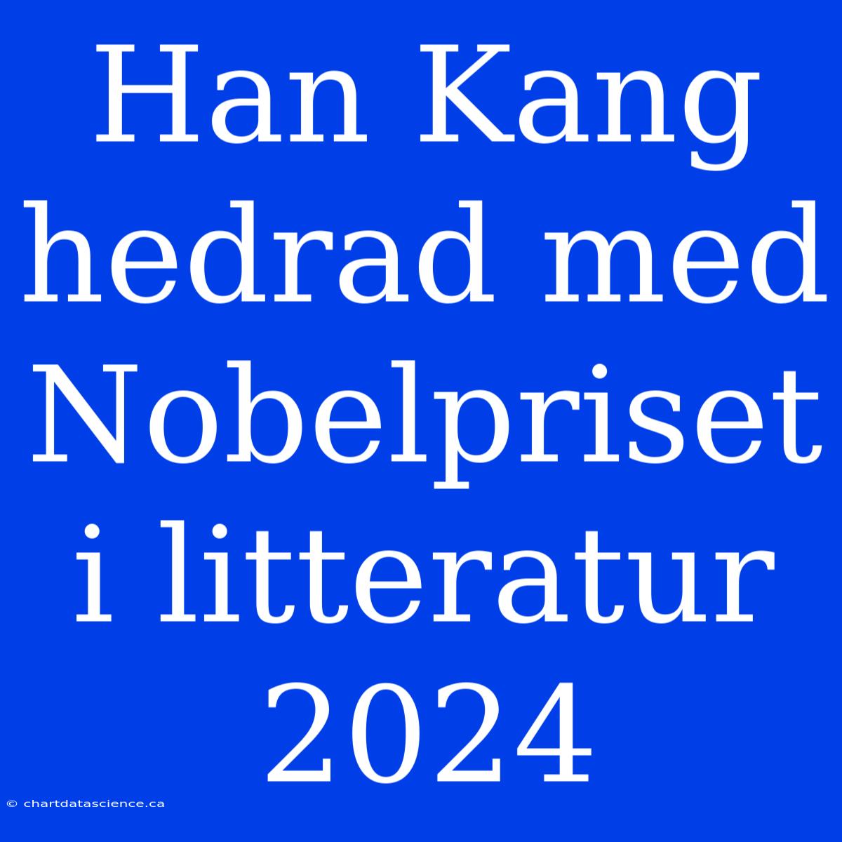 Han Kang Hedrad Med Nobelpriset I Litteratur 2024