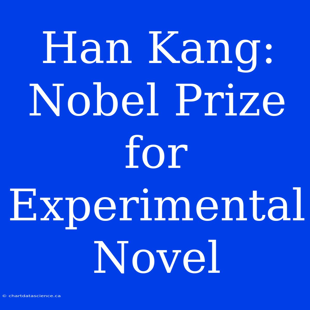 Han Kang: Nobel Prize For Experimental Novel