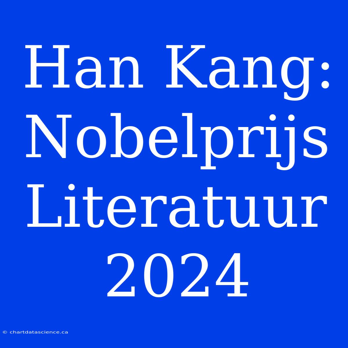 Han Kang: Nobelprijs Literatuur 2024