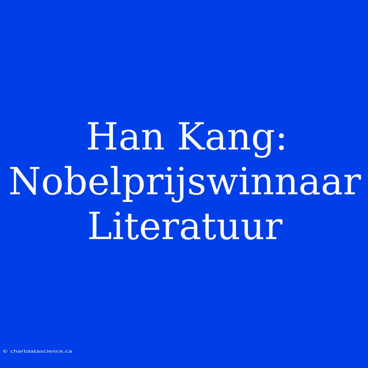 Han Kang: Nobelprijswinnaar Literatuur