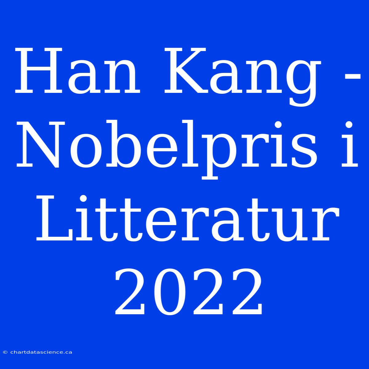 Han Kang - Nobelpris I Litteratur 2022