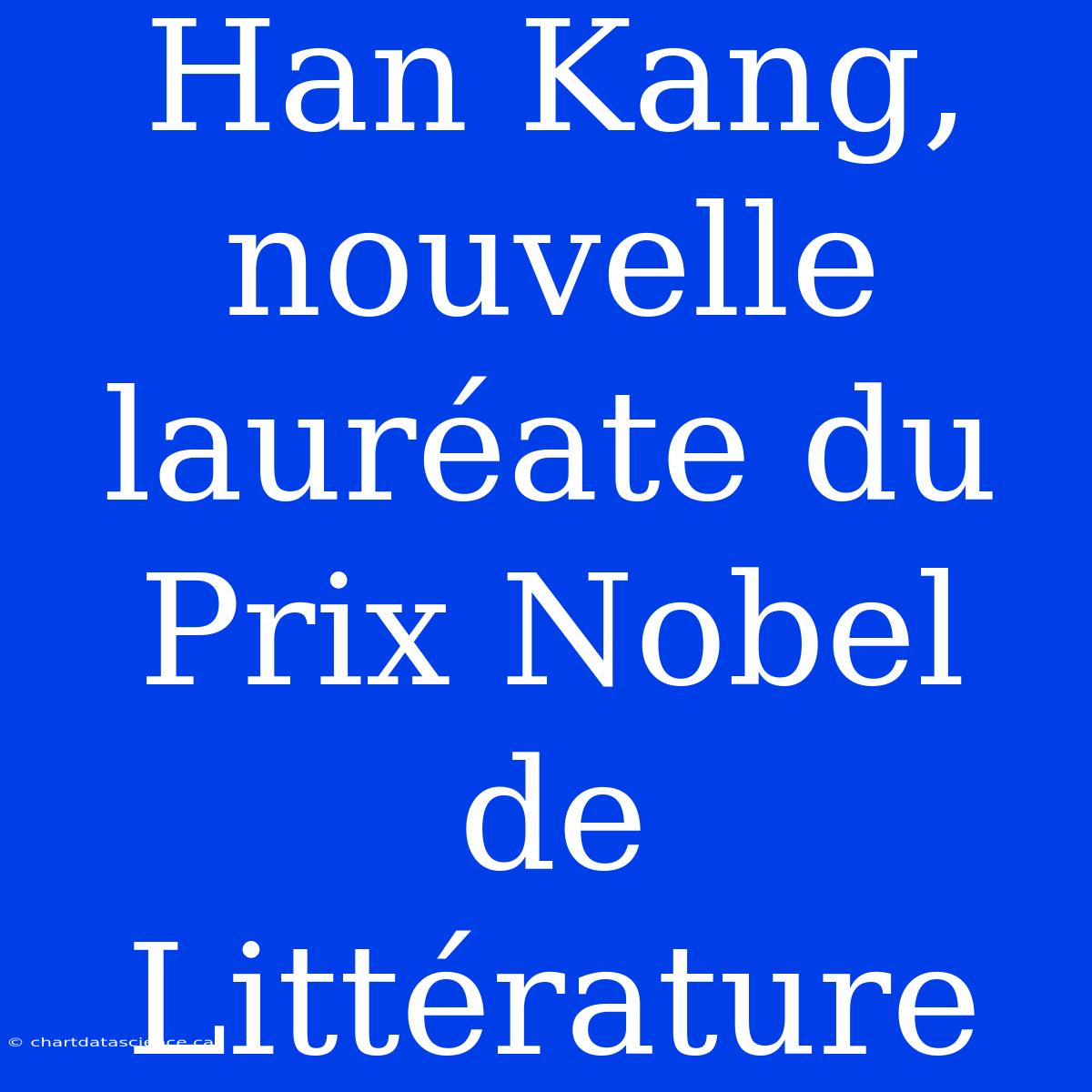 Han Kang, Nouvelle Lauréate Du Prix Nobel De Littérature