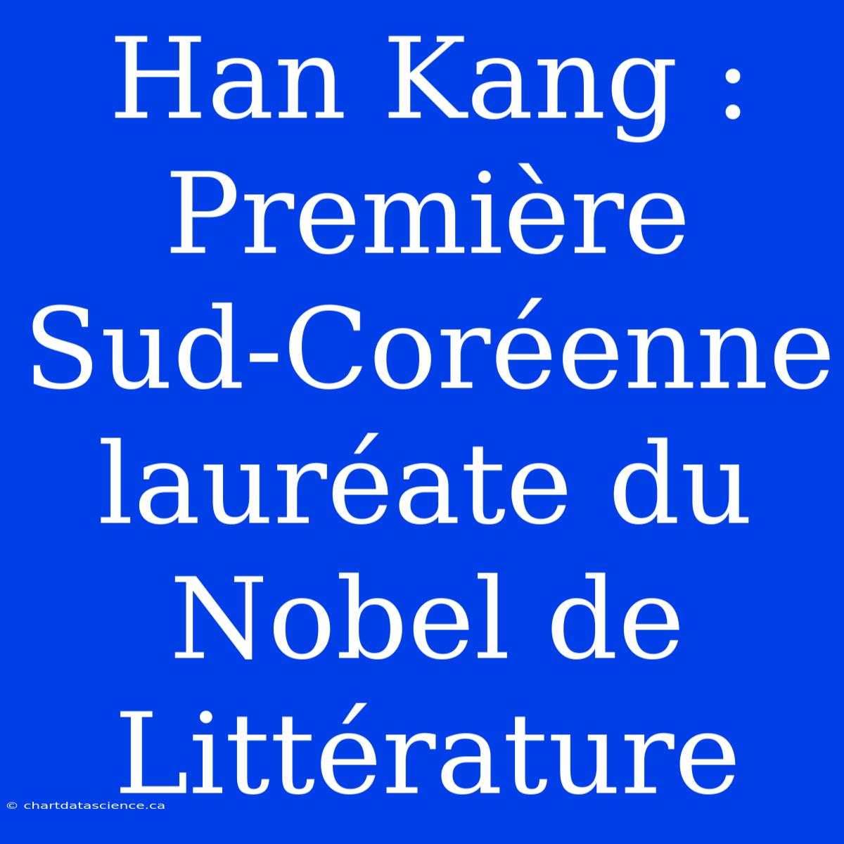 Han Kang : Première Sud-Coréenne Lauréate Du Nobel De Littérature