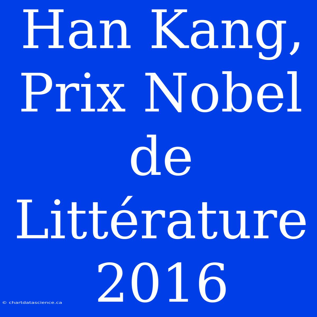 Han Kang, Prix Nobel De Littérature 2016