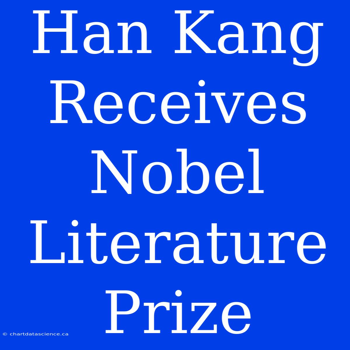 Han Kang Receives Nobel Literature Prize