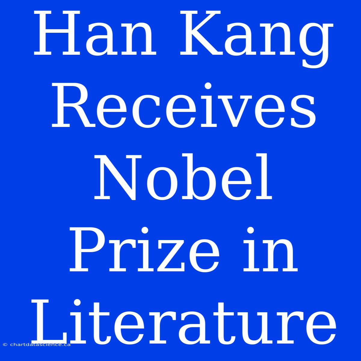 Han Kang Receives Nobel Prize In Literature