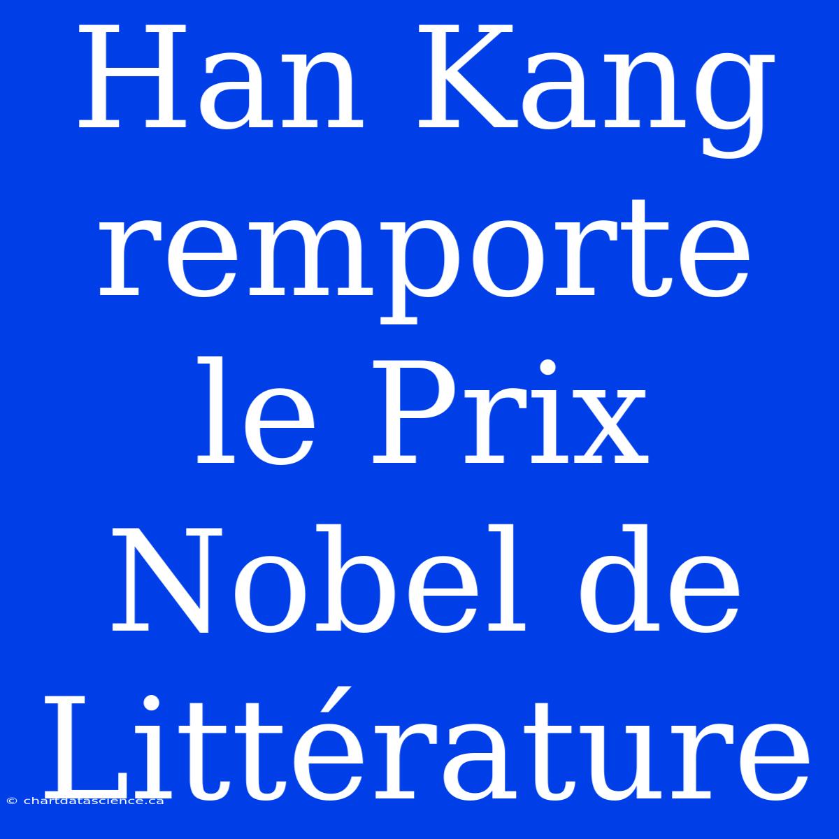 Han Kang Remporte Le Prix Nobel De Littérature