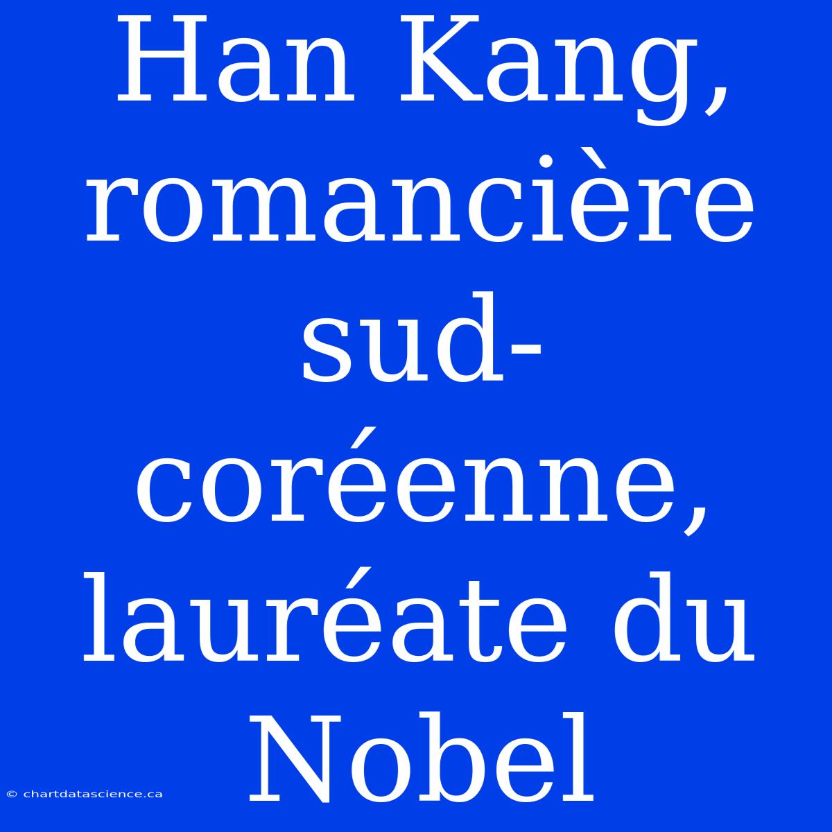 Han Kang, Romancière Sud-coréenne, Lauréate Du Nobel