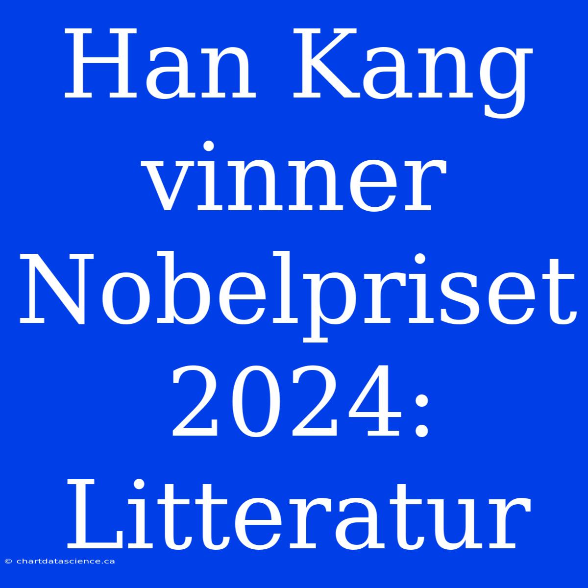 Han Kang Vinner Nobelpriset 2024: Litteratur