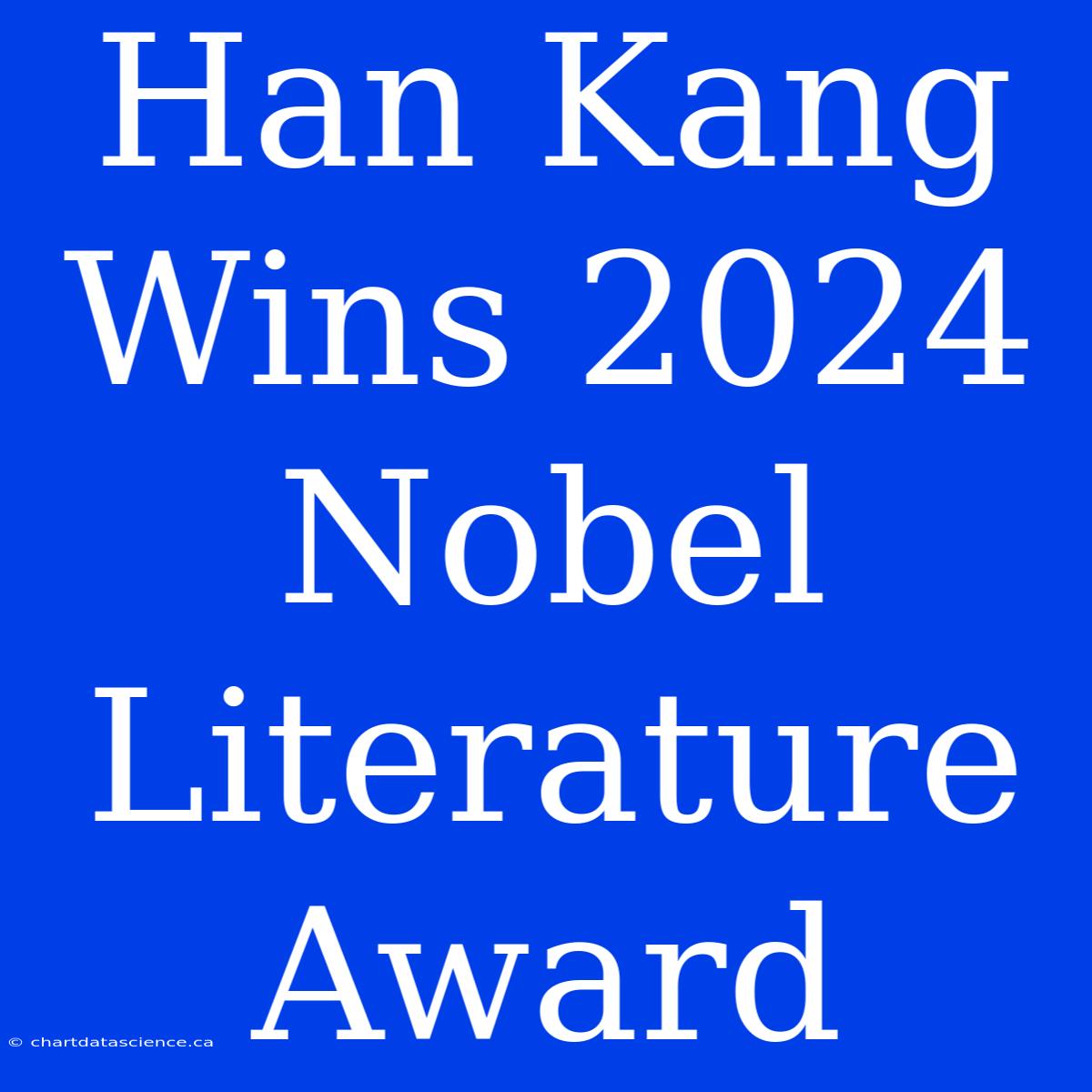 Han Kang Wins 2024 Nobel Literature Award