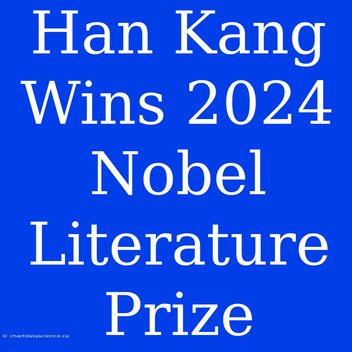 Han Kang Wins 2024 Nobel Literature Prize