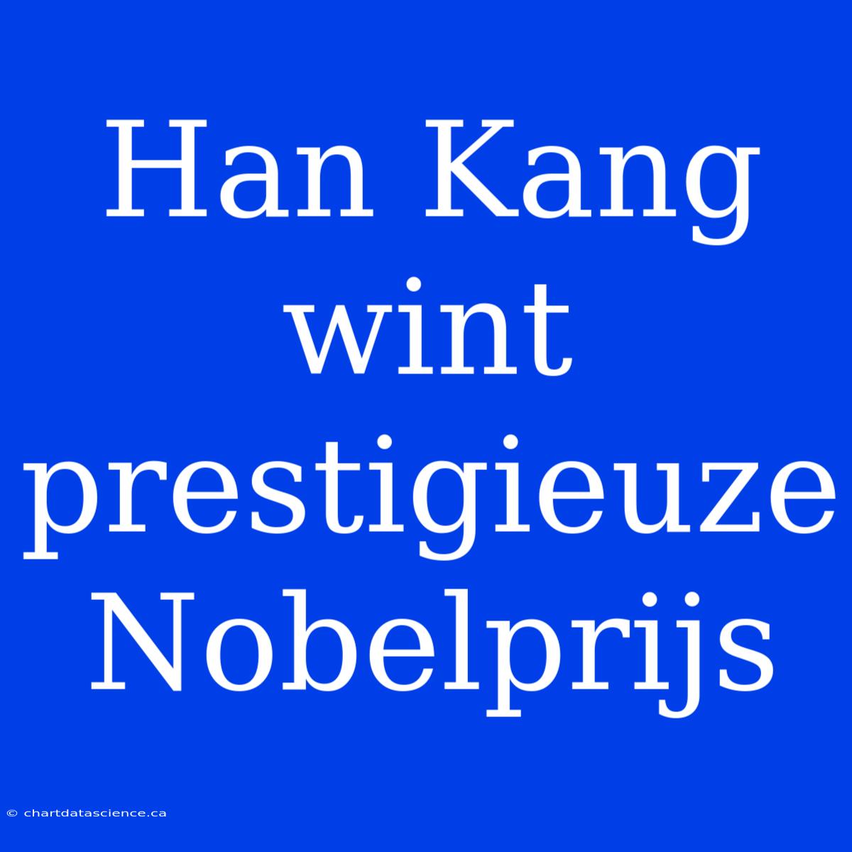 Han Kang Wint Prestigieuze Nobelprijs