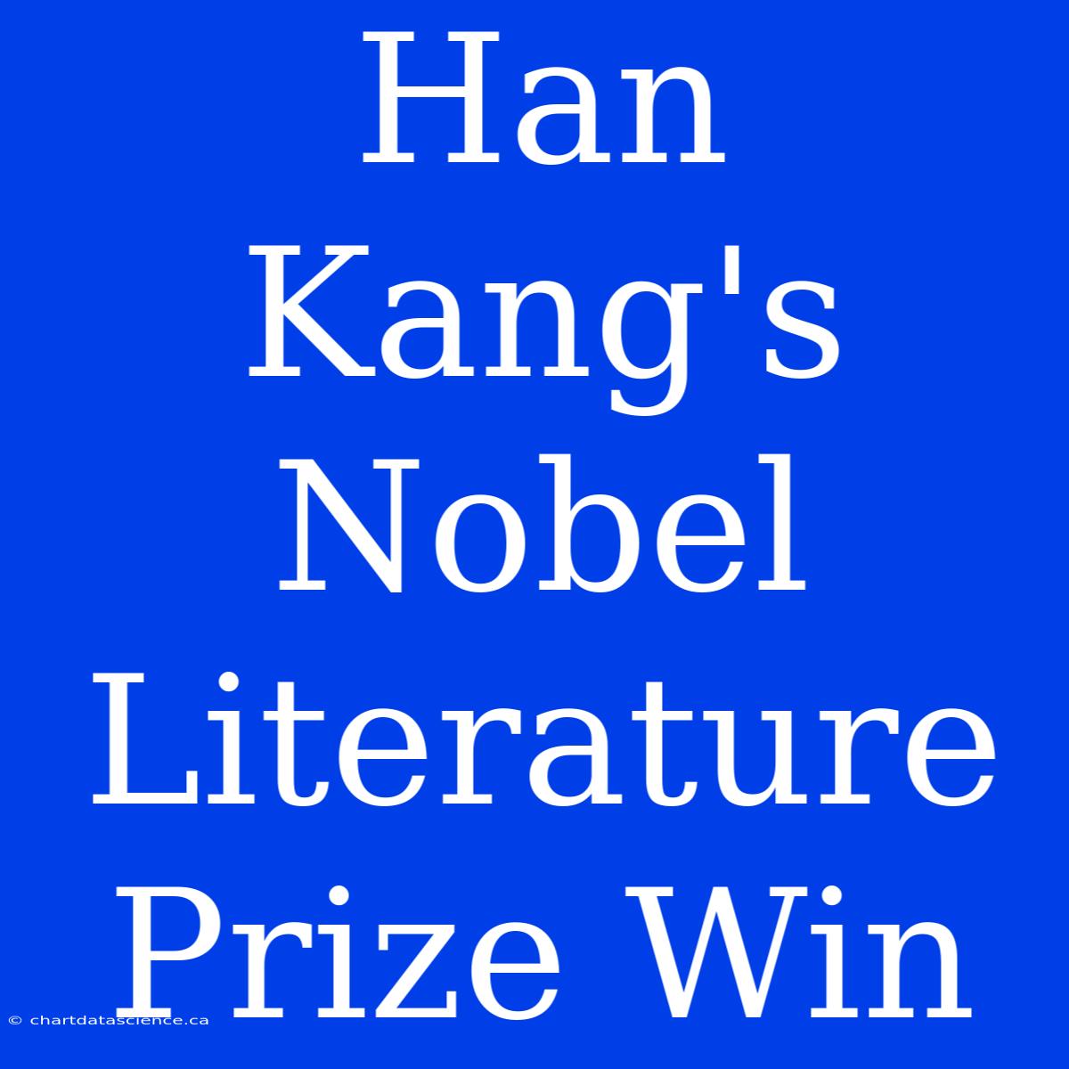 Han Kang's Nobel Literature Prize Win