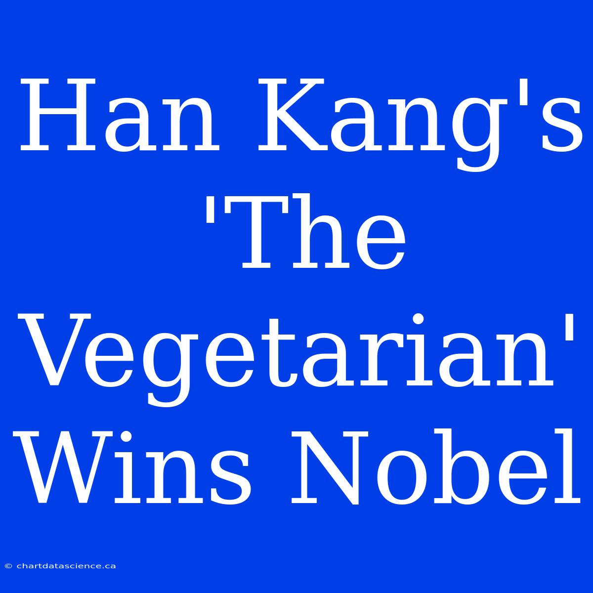 Han Kang's 'The Vegetarian' Wins Nobel