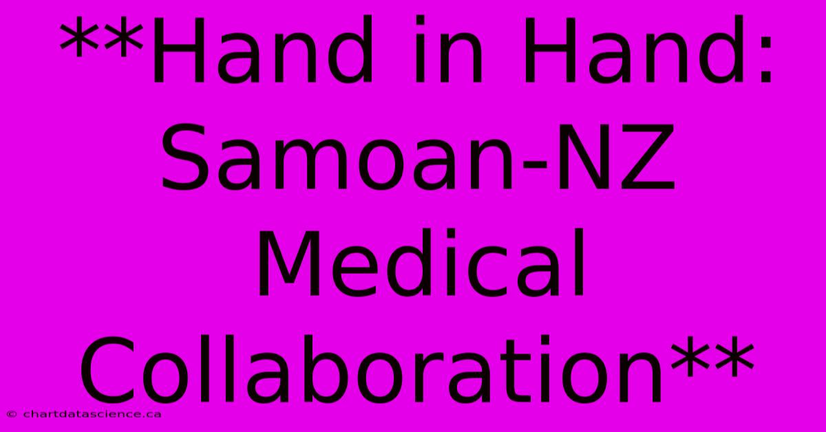 **Hand In Hand: Samoan-NZ Medical Collaboration** 