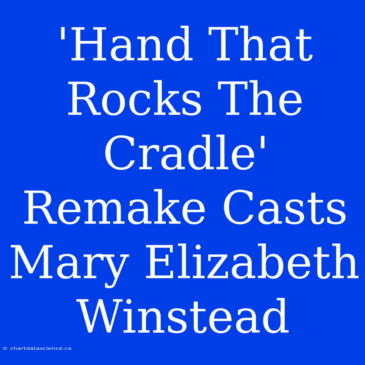 'Hand That Rocks The Cradle' Remake Casts Mary Elizabeth Winstead