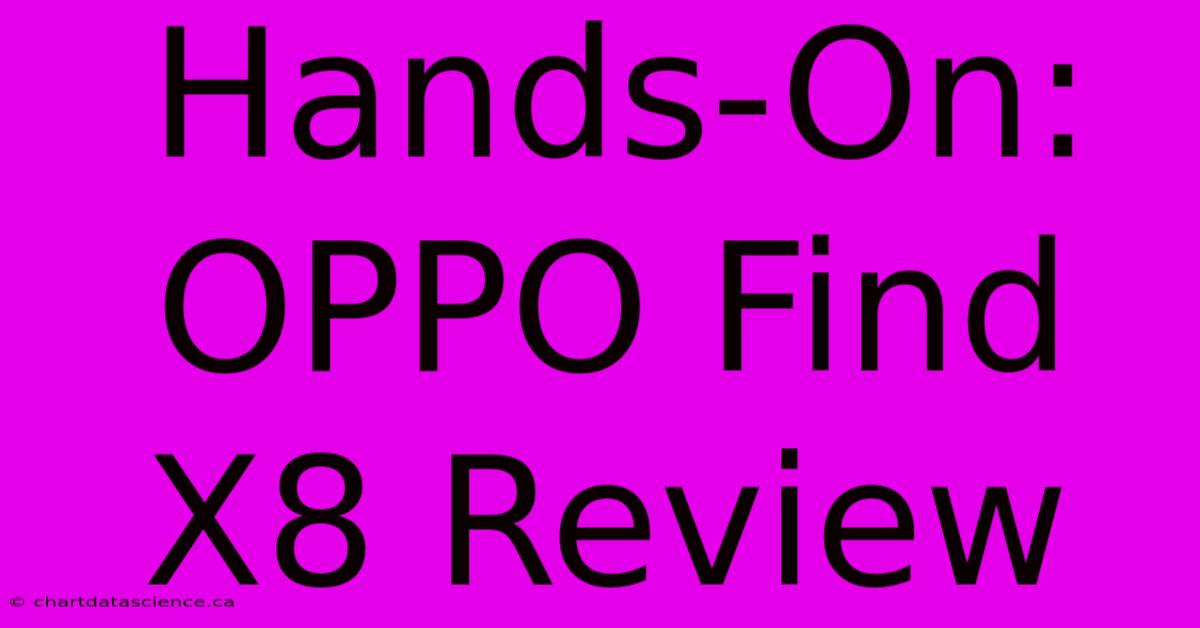 Hands-On: OPPO Find X8 Review