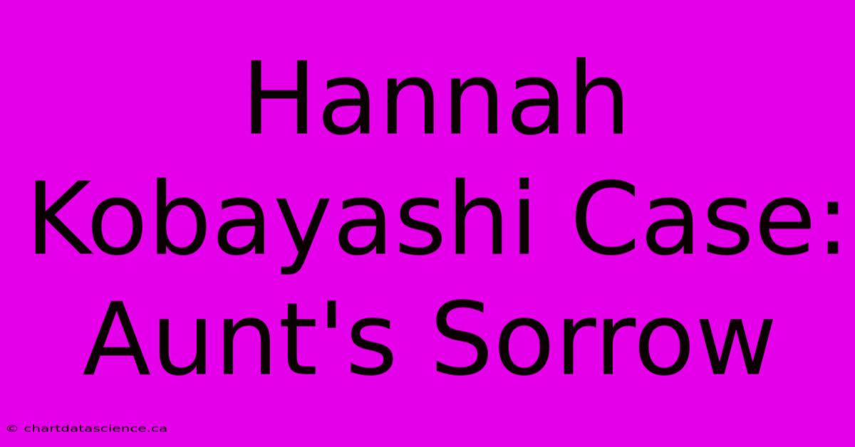 Hannah Kobayashi Case: Aunt's Sorrow