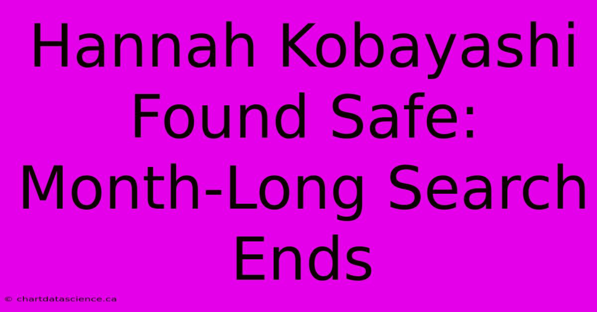 Hannah Kobayashi Found Safe: Month-Long Search Ends