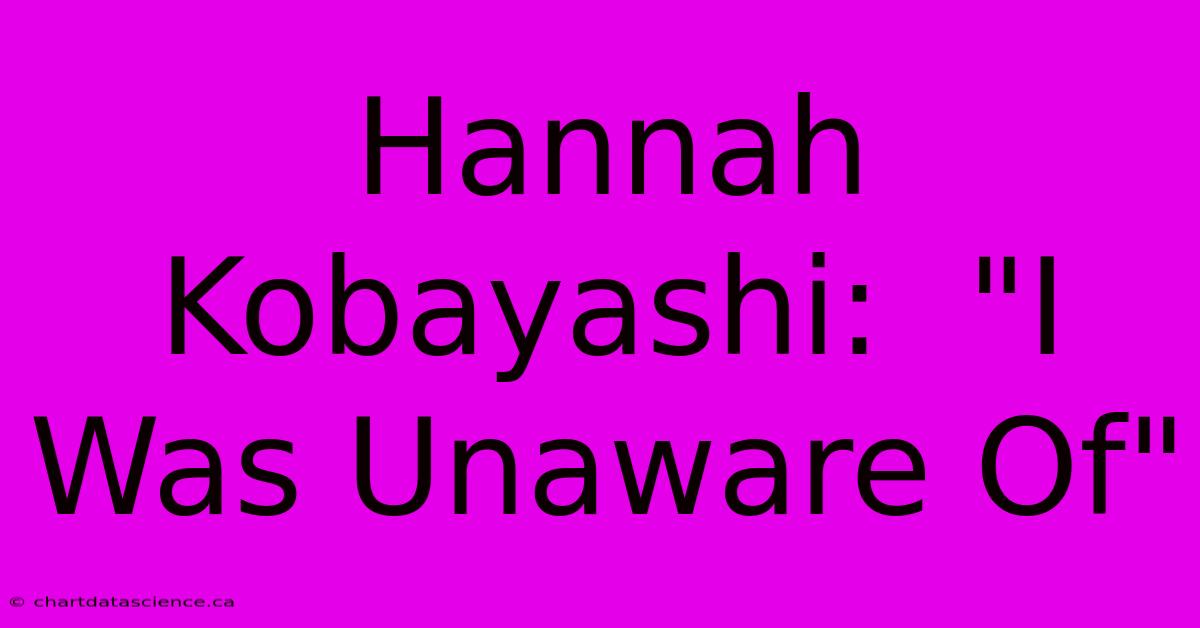 Hannah Kobayashi:  