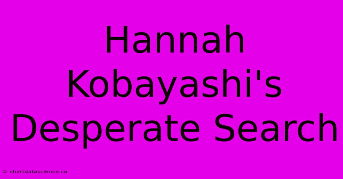 Hannah Kobayashi's Desperate Search