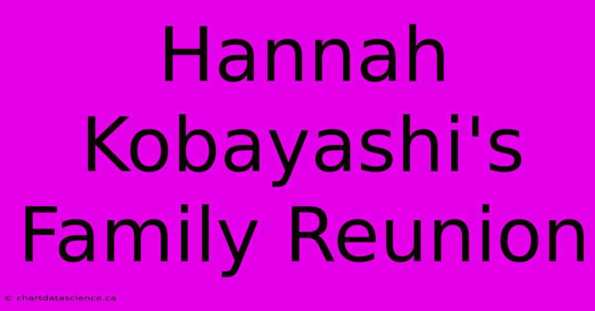 Hannah Kobayashi's Family Reunion