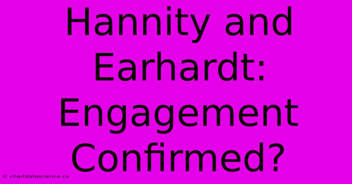 Hannity And Earhardt: Engagement Confirmed?