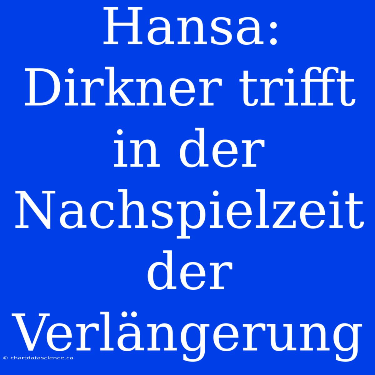 Hansa: Dirkner Trifft In Der Nachspielzeit Der Verlängerung