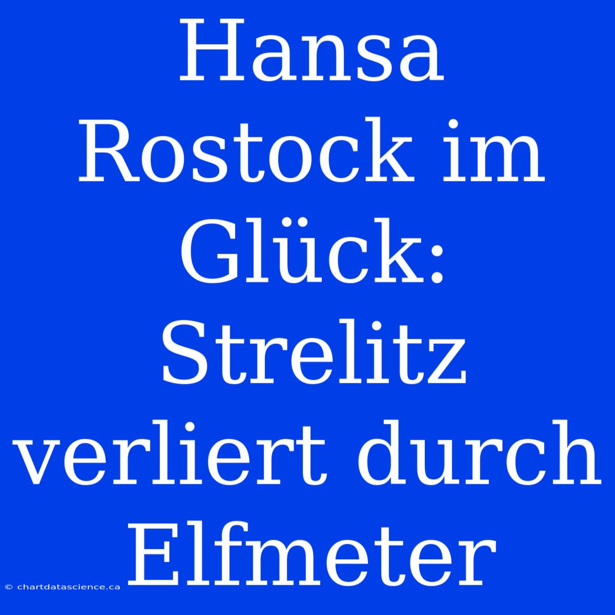 Hansa Rostock Im Glück: Strelitz Verliert Durch Elfmeter