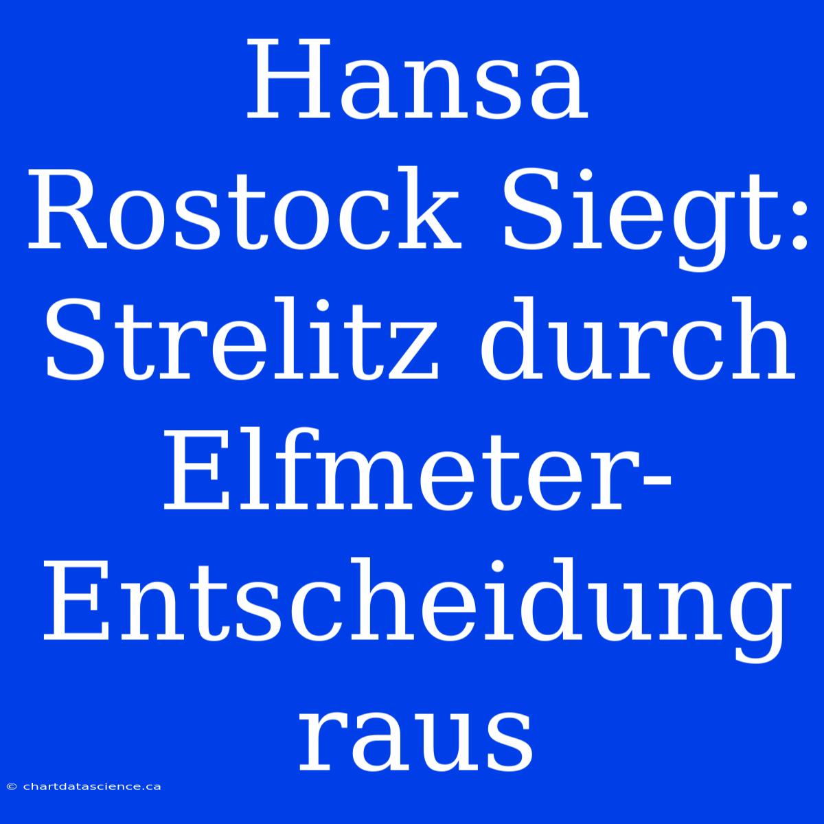 Hansa Rostock Siegt: Strelitz Durch Elfmeter-Entscheidung Raus