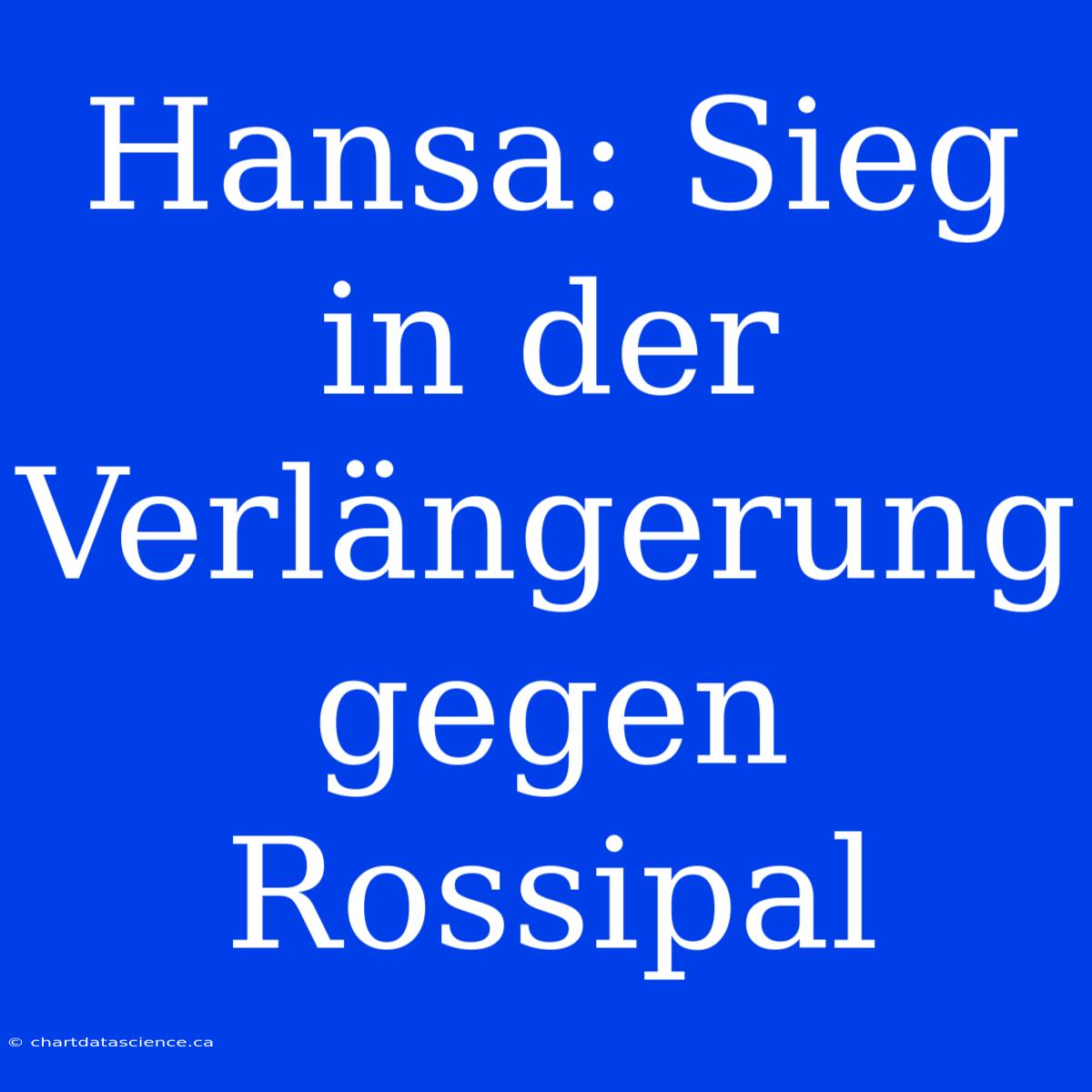 Hansa: Sieg In Der Verlängerung Gegen Rossipal