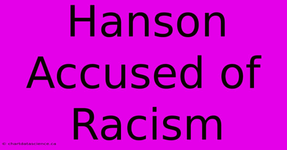 Hanson Accused Of Racism