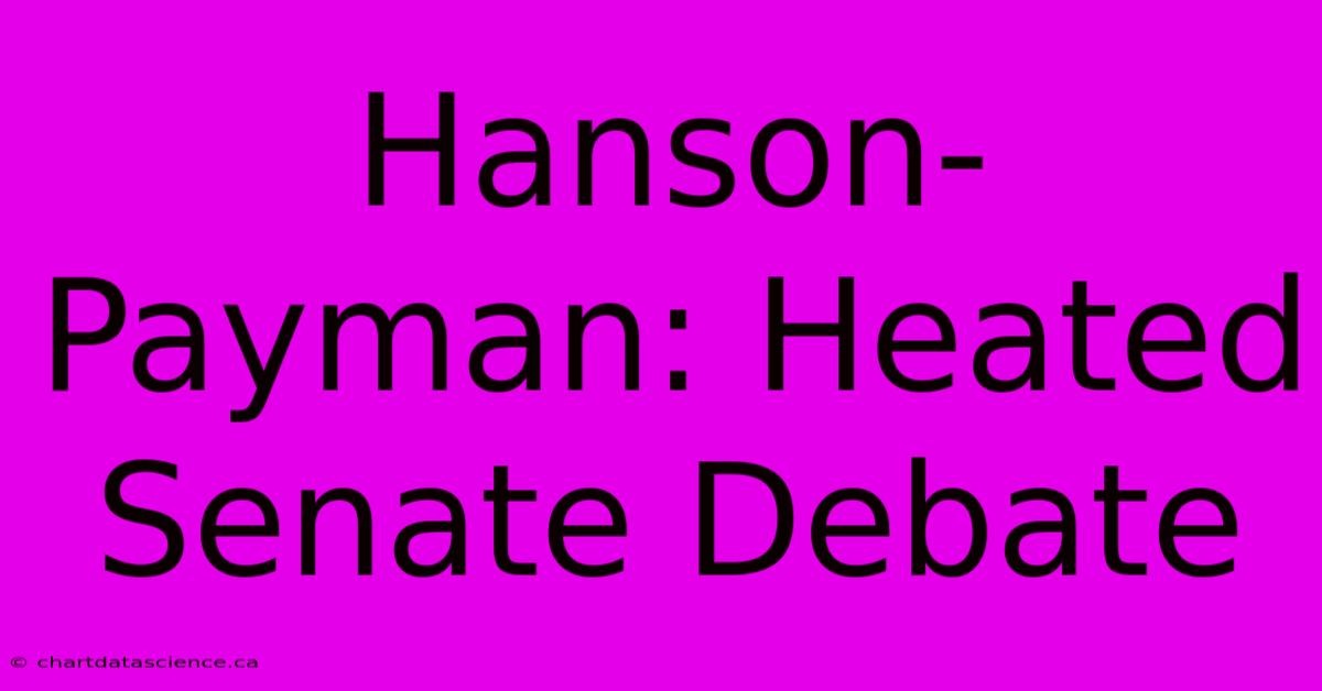 Hanson-Payman: Heated Senate Debate