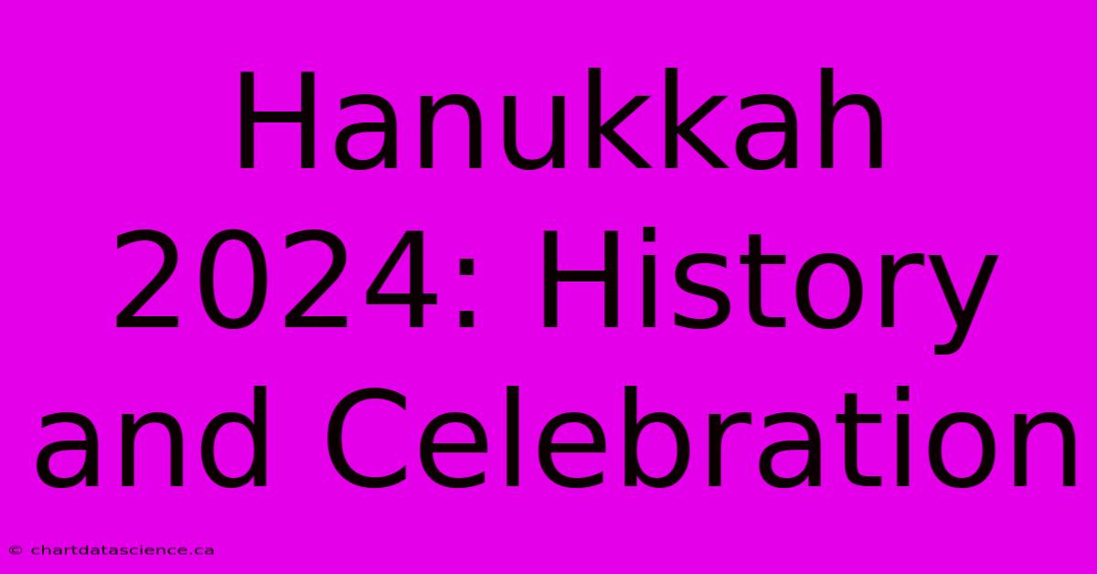 Hanukkah 2024: History And Celebration